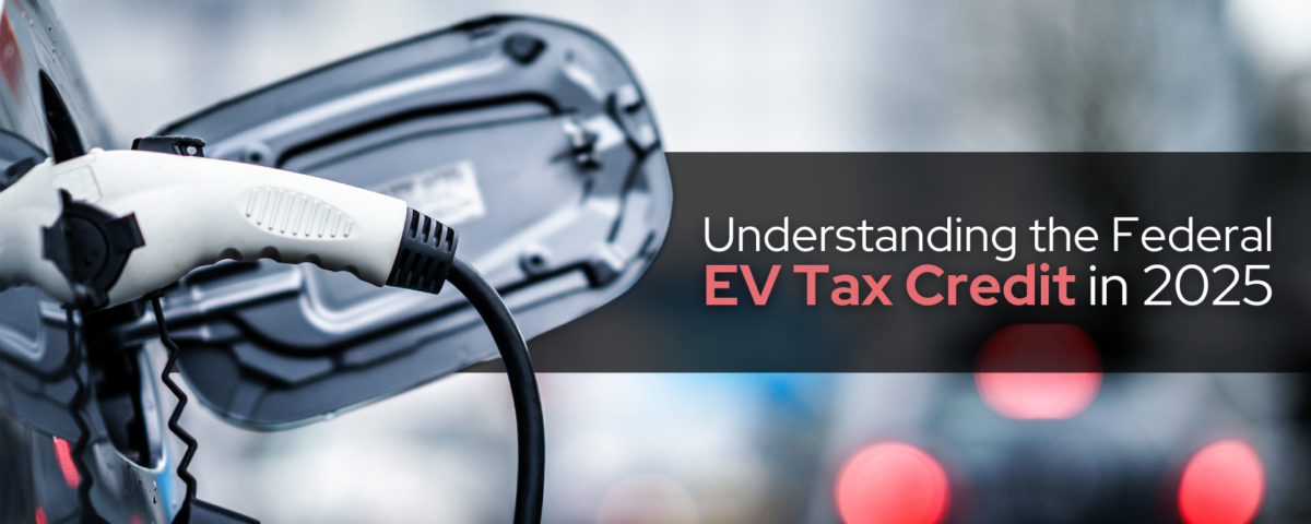 Understanding the Federal EV Tax Credit in 2025