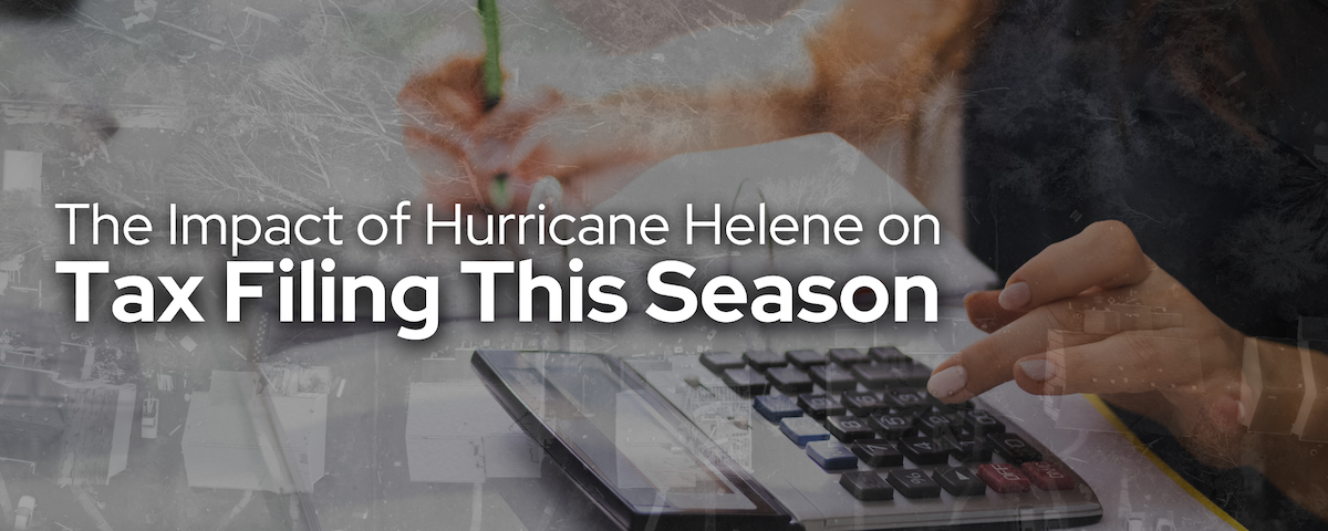 The Impact of Hurricane Helene on Tax Filing This Season